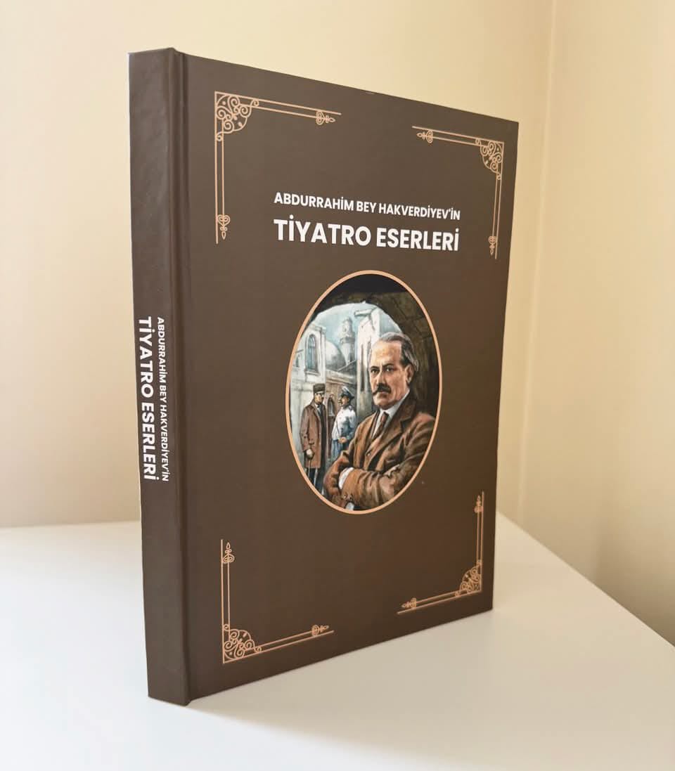 Abdurrahim Bey Hakverdiyev'in Tiyatro Eserleri Türkçe'ye Kazandırıldı