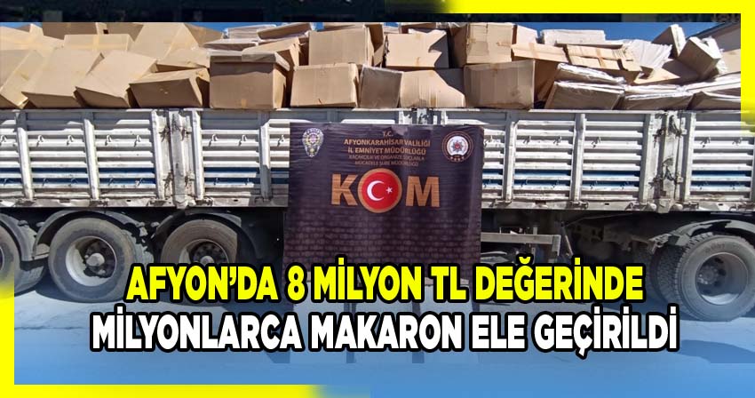 Afyonkarahisar’da Polis Ekipleri Tarafından Durdurulan Tırda 1 Milyon 750 Bin Makaron Ele Geçirildi