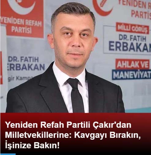 Yeniden Refah Partisi Afyonkarahisar İl Başkanı Fehmi Güray Çakır'dan Milletvekillerine Eleştiri