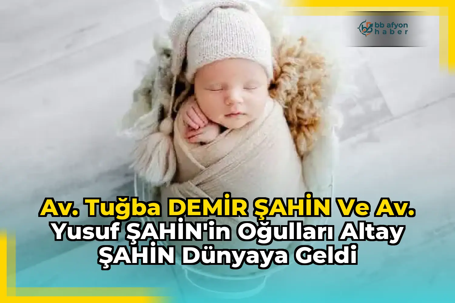 Av. Tuğba DEMİR ŞAHİN ve Av. Yusuf ŞAHİN'in Oğulları Altay ŞAHİN Dünyaya Geldi