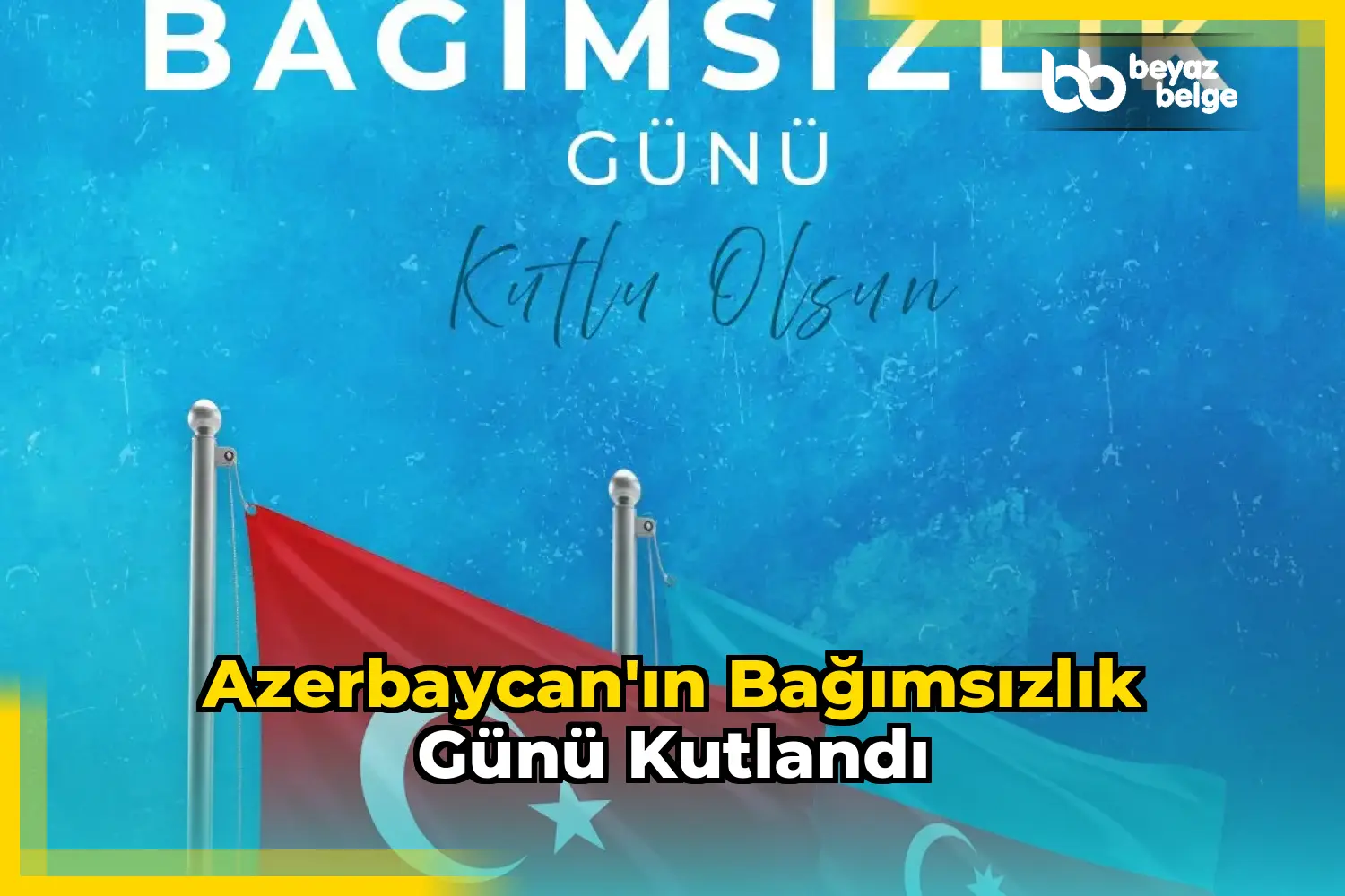 Azerbaycan'ın Bağımsızlık Günü Kutlandı