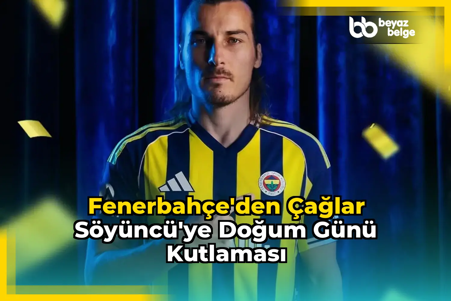 Fenerbahçe'den Çağlar Söyüncü'ye Doğum Günü Kutlaması
