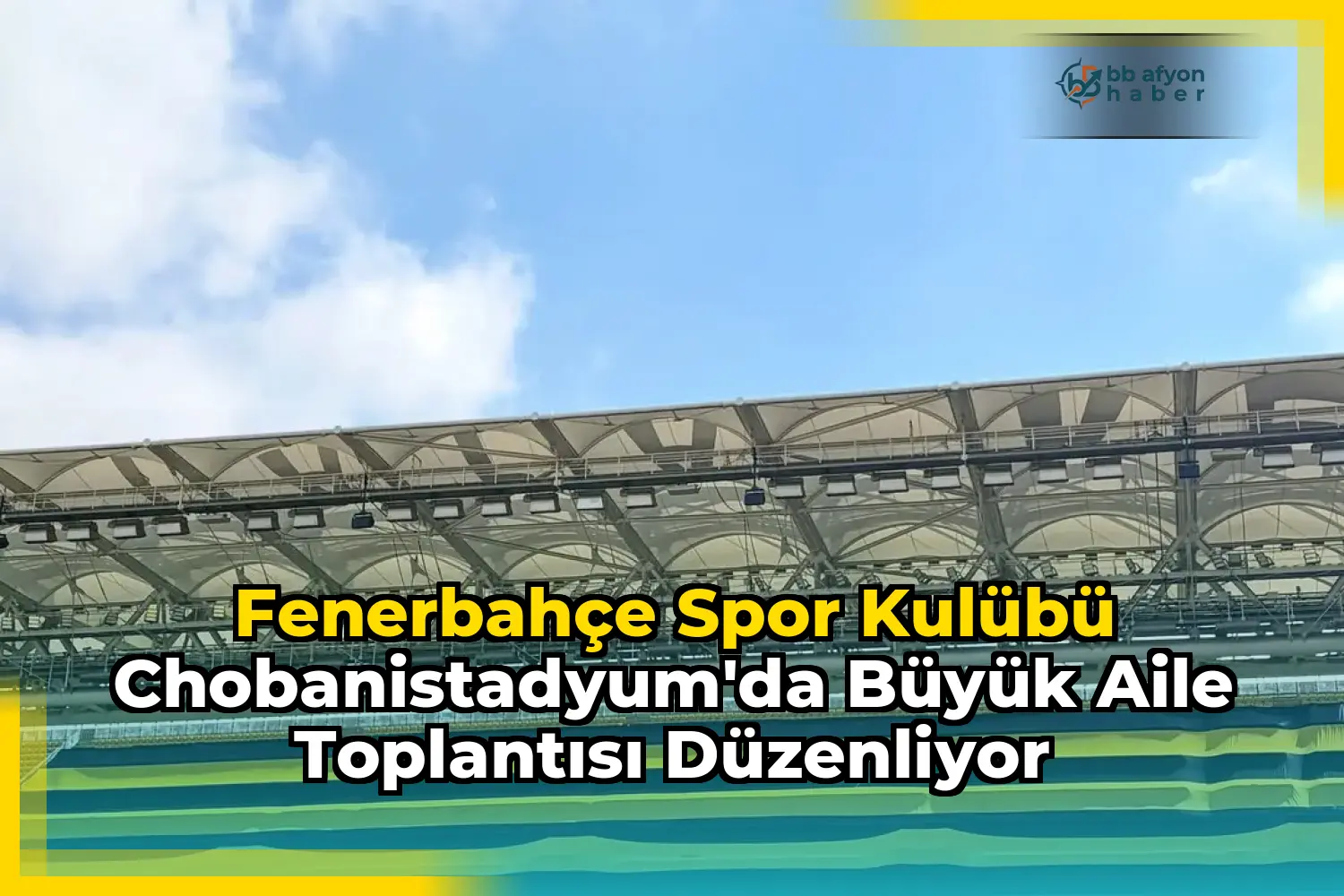 Fenerbahçe Spor Kulübü Chobanistadyum'da Büyük Aile Toplantısı Düzenliyor