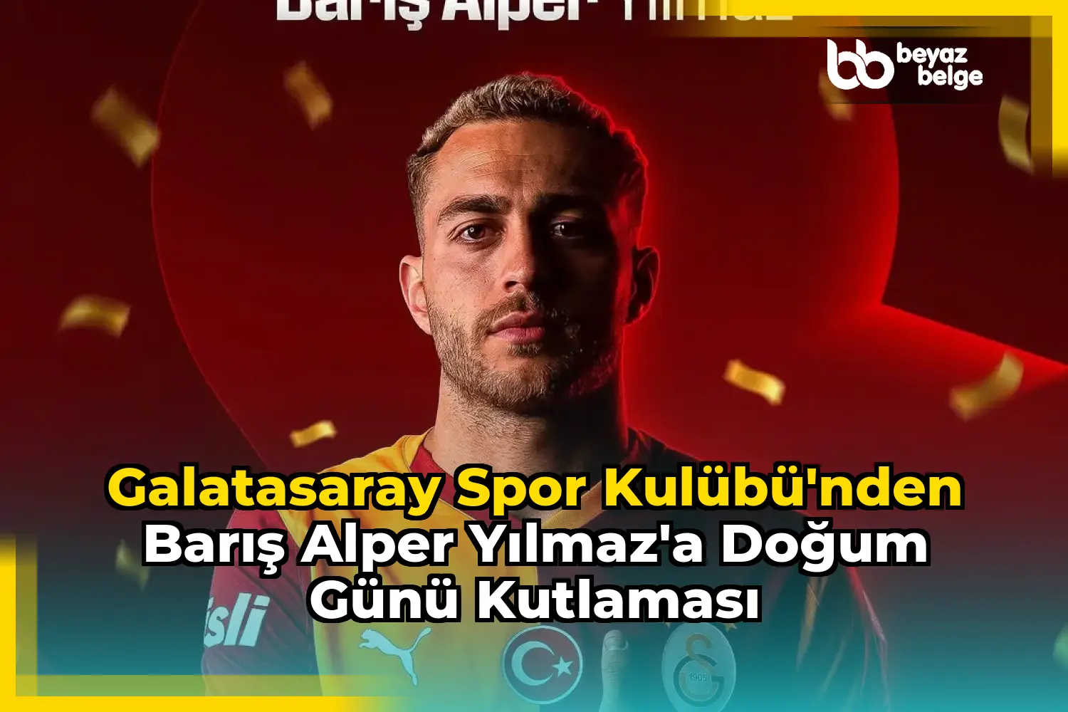Galatasaray Spor Kulübü'nden Barış Alper Yılmaz'a Doğum Günü Kutlaması
