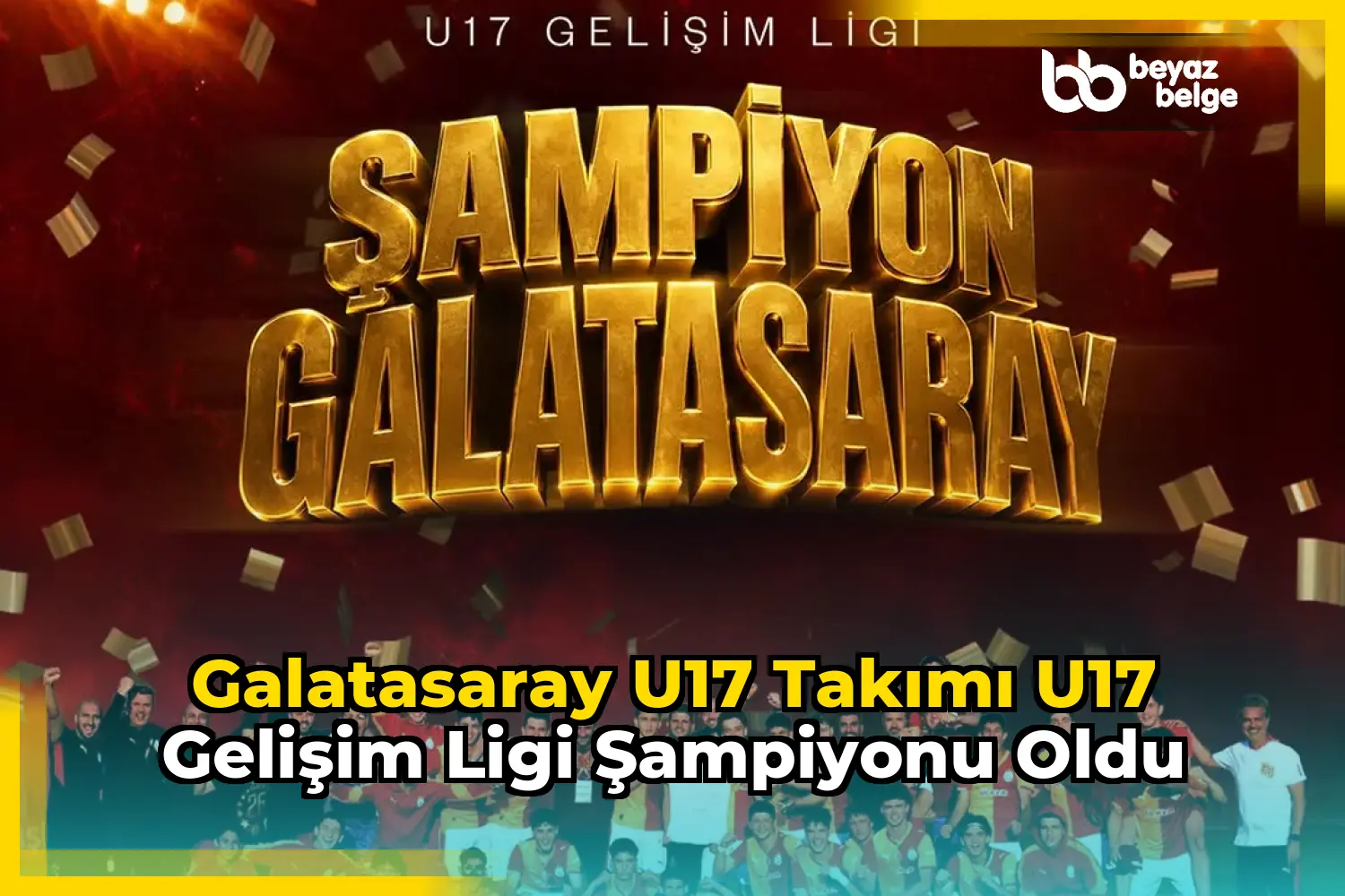 Galatasaray U17 Takımı U17 Gelişim Ligi Şampiyonu Oldu