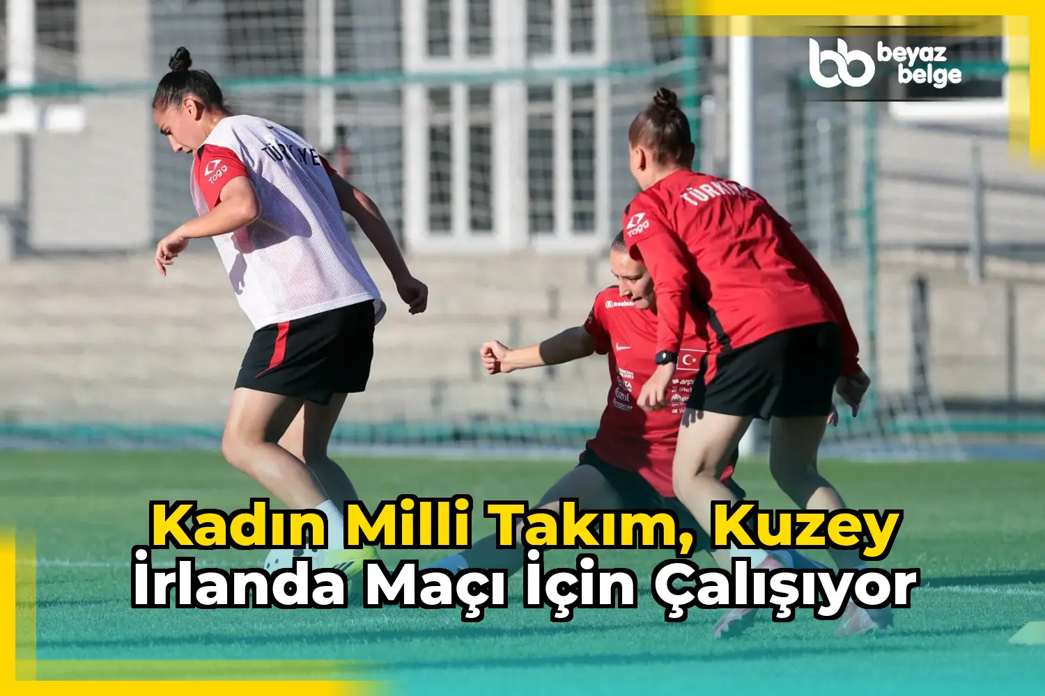 Kadın Milli Takım, Kuzey İrlanda maçı için çalışıyor