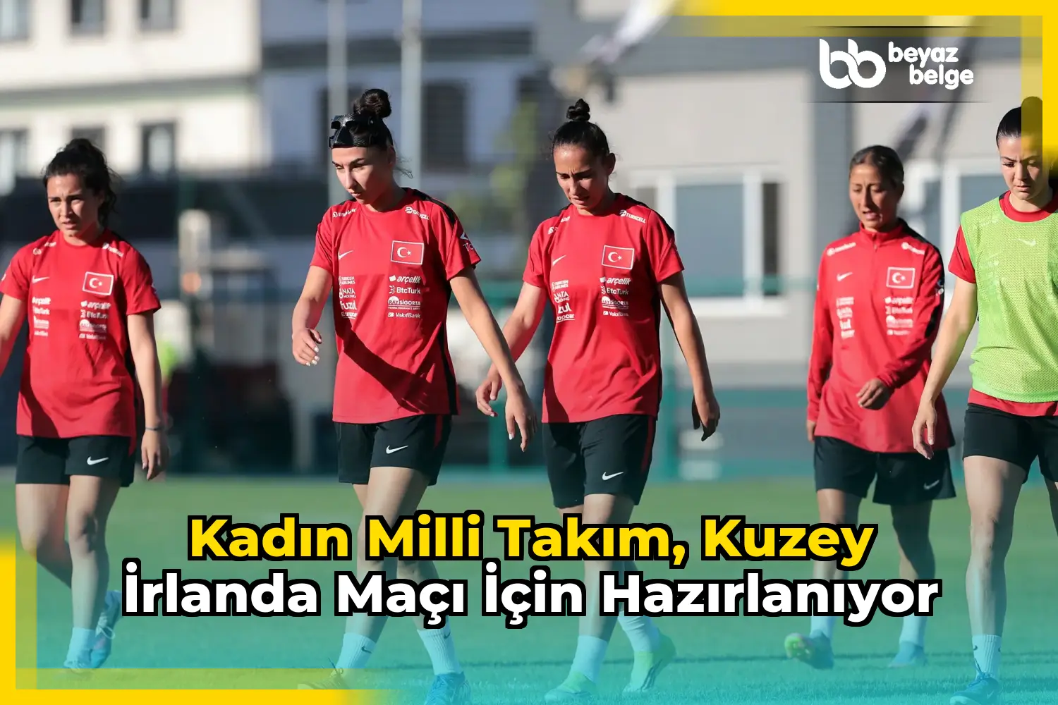 Kadın Milli Takım, Kuzey İrlanda maçı için hazırlanıyor