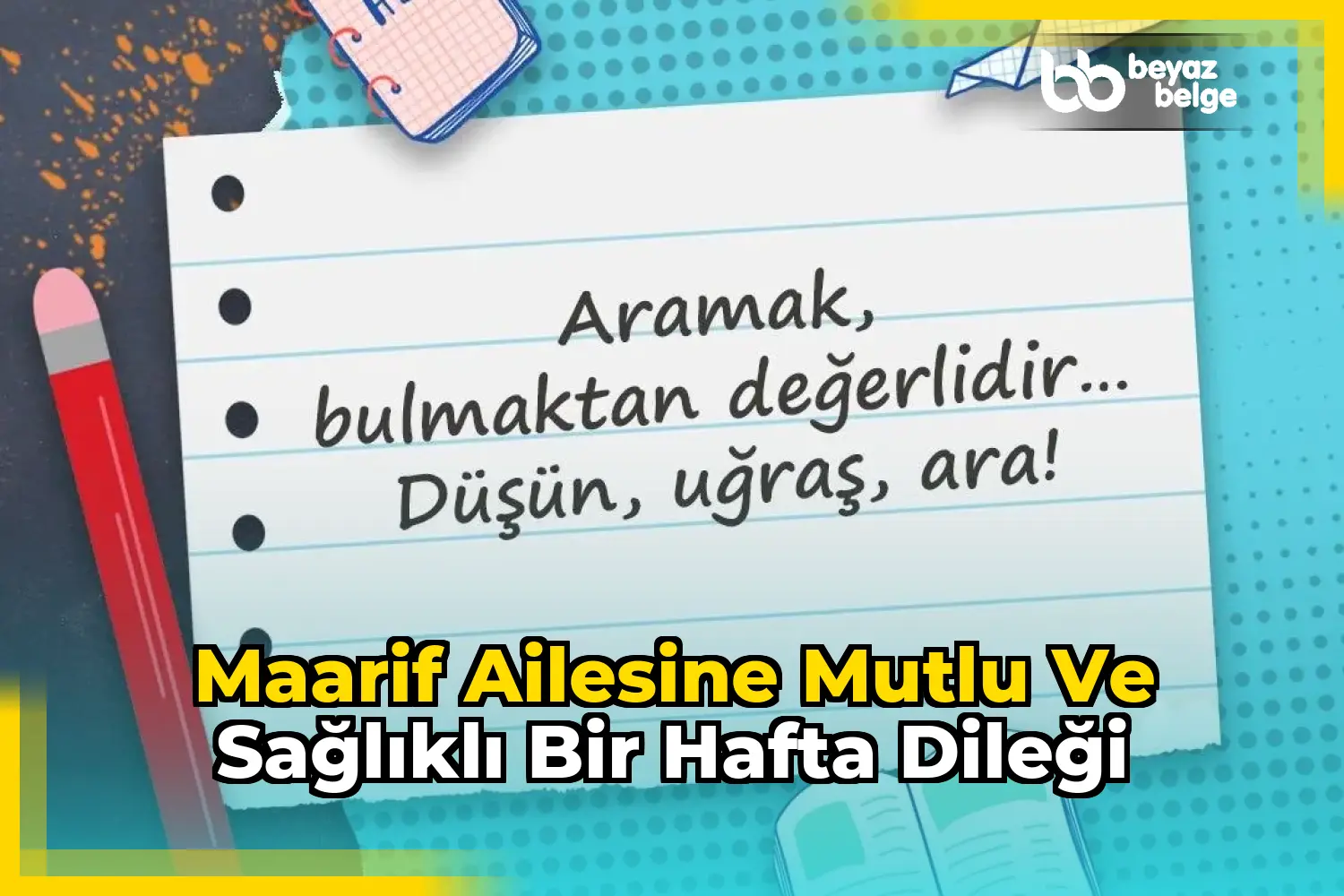 Maarif ailesine mutlu ve sağlıklı bir hafta dileği