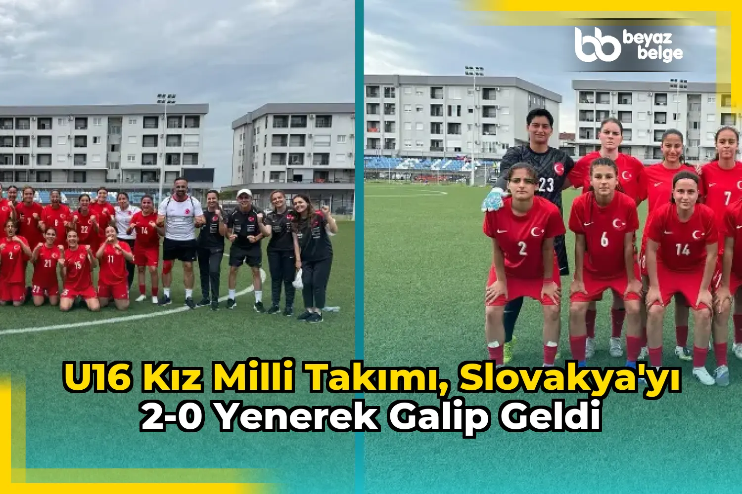 U16 Kız Milli Takımı, Slovakya'yı 2-0 yenerek galip geldi