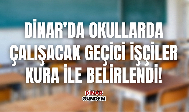 Dinar'da Okullarda Çalışacak Geçici İşçiler Kura ile Belirlendi