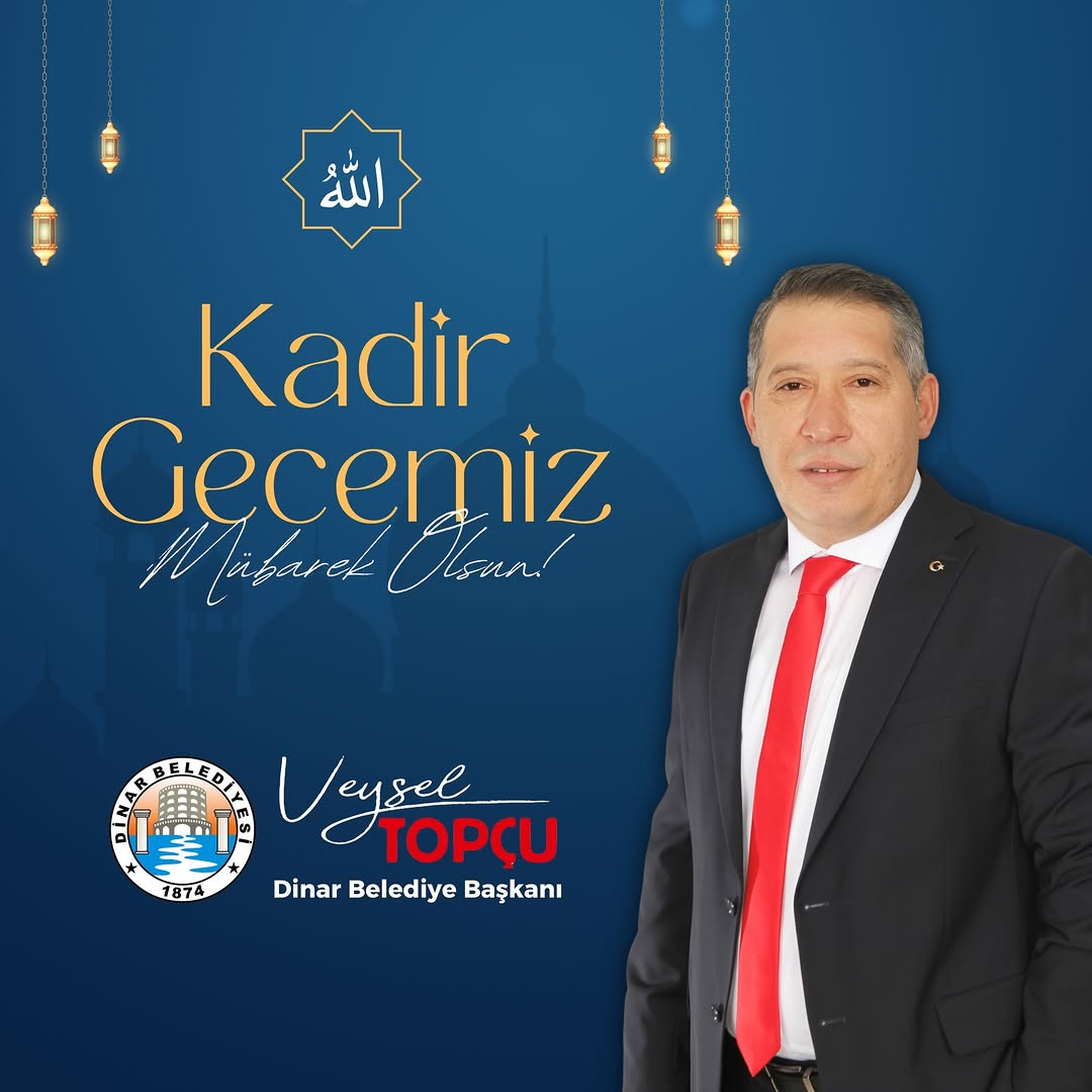 Dinar Belediye Başkanı Veysel Topçu'dan Kadir Gecesi Mesajı