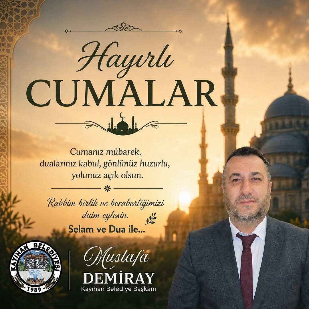 Kayıhan Belediye Başkanı Mustafa Demiray'dan Hayırlı Cumalar Mesajı
