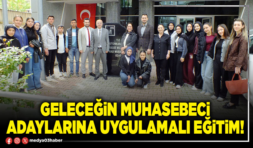 Geleceğin Muhasebeci Adaylarına Uygulamalı Eğitim