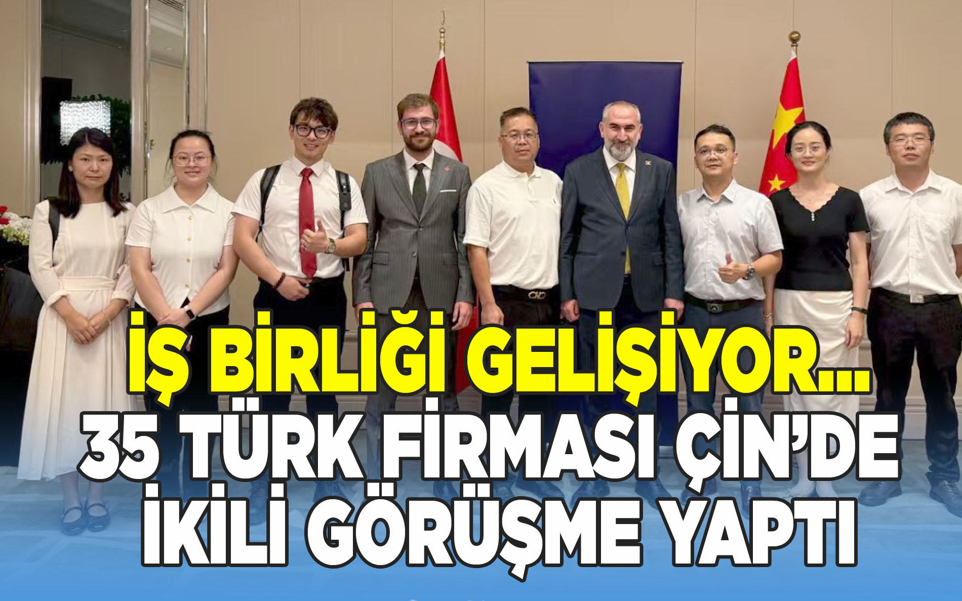 İş birliği gelişiyor… 35 Türk firması Çin’de ikili görüşme yaptı