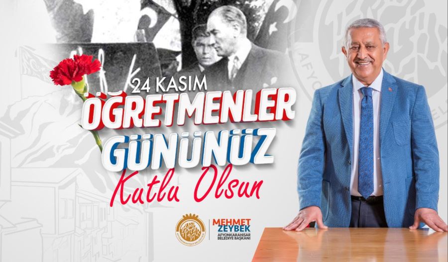 ZEYBEK BAŞKAN’DAN ÖĞRETMENLER GÜNÜ MESAJI